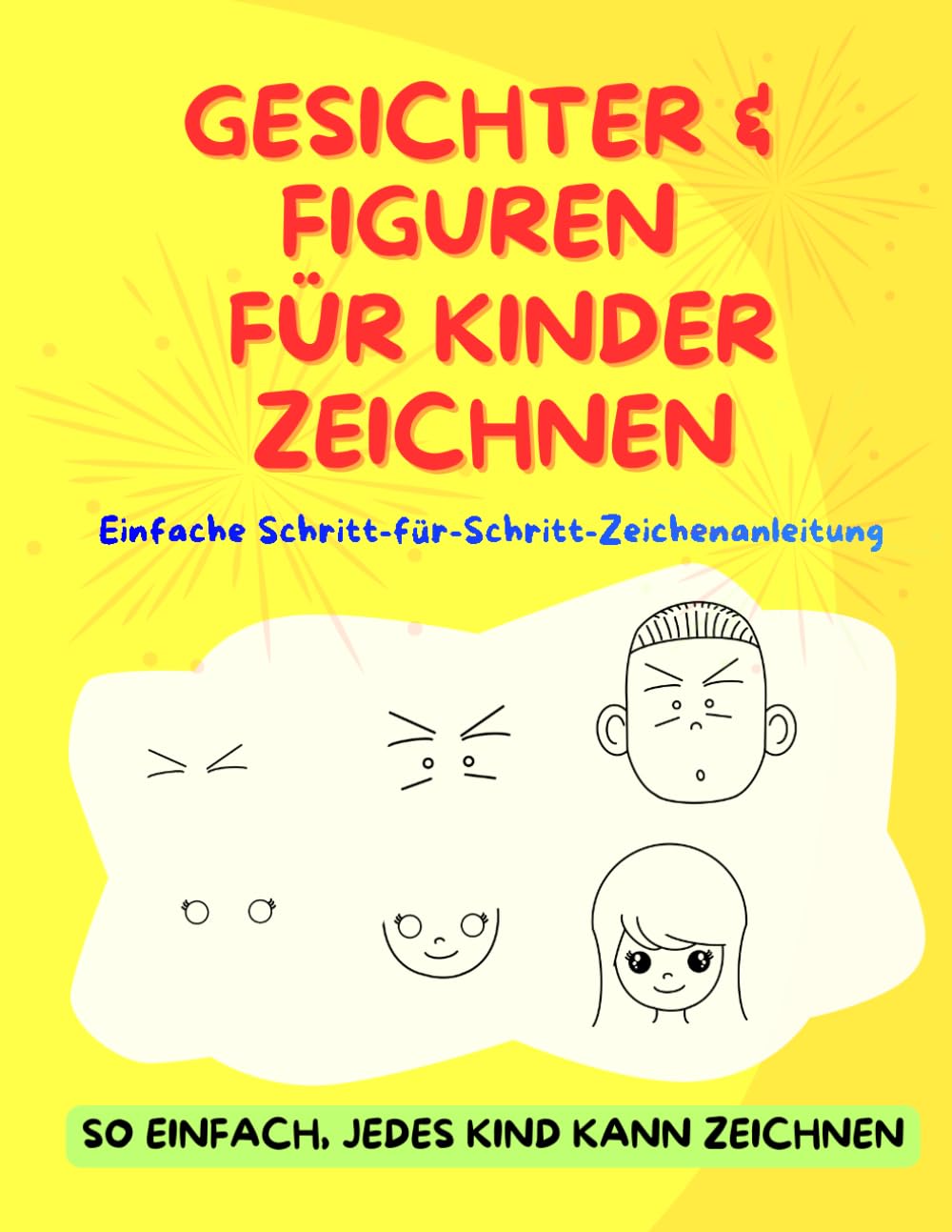 GESICHTER & FIGUREN FÜR KINDER ZEICHNEN: Einfache Schritt-für-Schritt-Zeichenanleitung (Zeichenanleitung für Kinder)