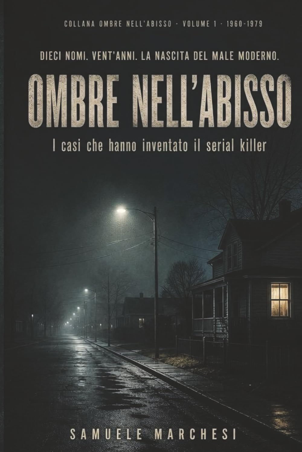 OMBRE NELL'ABISSO · Vol. 1: SERIAL KILLER E INDAGINI CHE HANNO SEGNATO LA STORIA DEGLI STATI UNITI DAL 1960 AL 1979