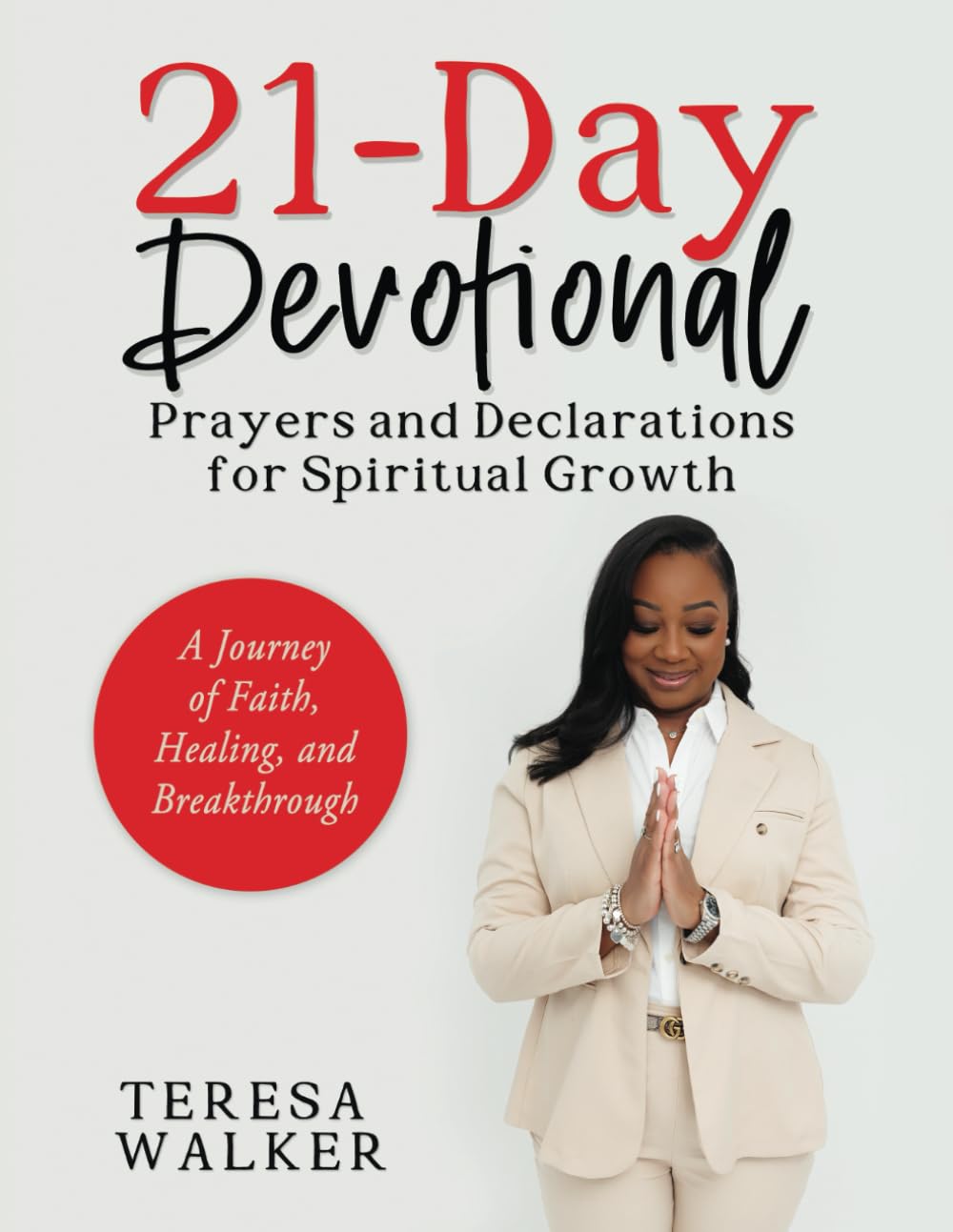 21-Day Devotional : Prayers and Declarations For Spiritual Growth: A Journey of Faith, Healing and Breakthrough