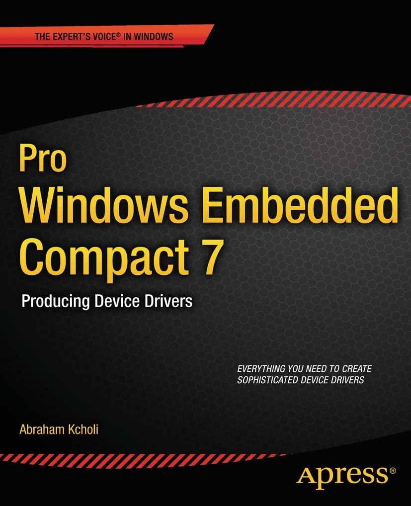 Pro Windows Embedded Compact 7: Producing Device Drivers (Expert's Voice in Windows) by Abraham Kcholi (30-Nov-2011) Paperback