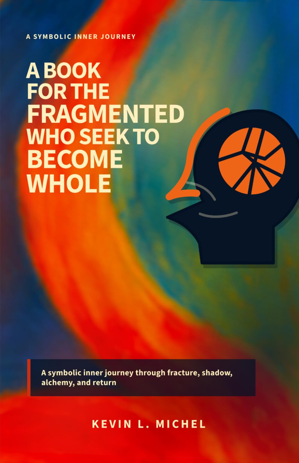 A Book for the Fragmented Who Seek to Become Whole