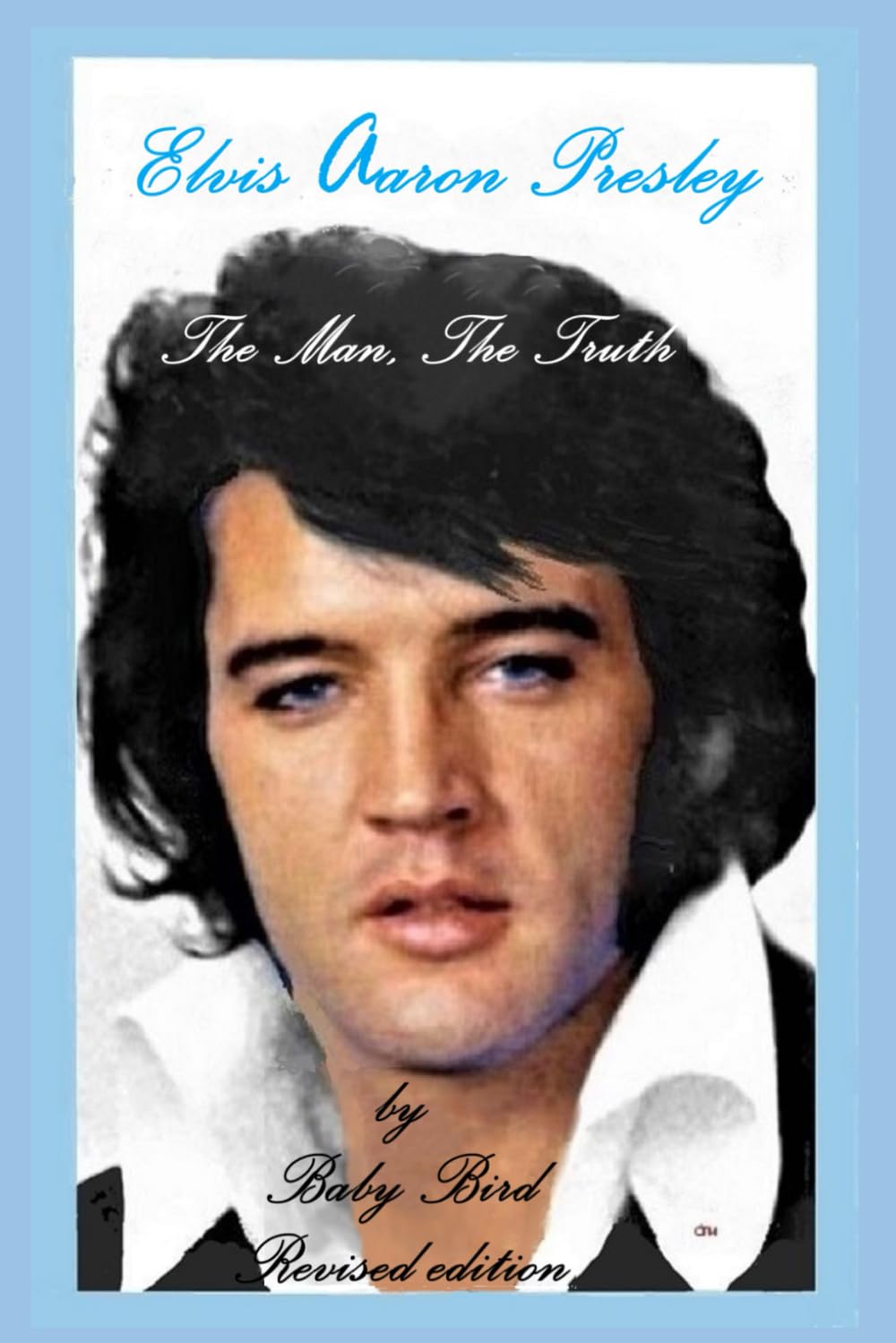 Elvis Aaron Presley; The Man, The Truth.: revised edition