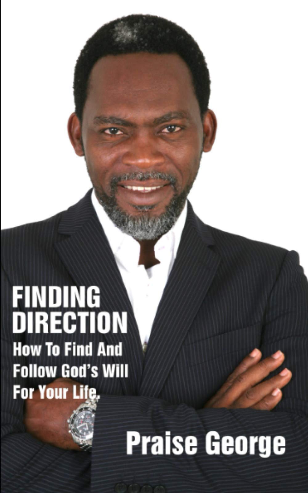 Finding Direction: How To Discover And Follow God's Will For Your Life.