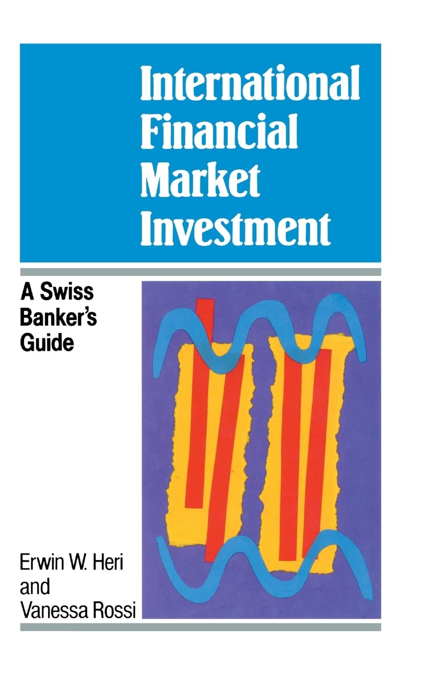 International Financial Market Investment: A Swiss Banker's Guide (A Wiley Professional Title)