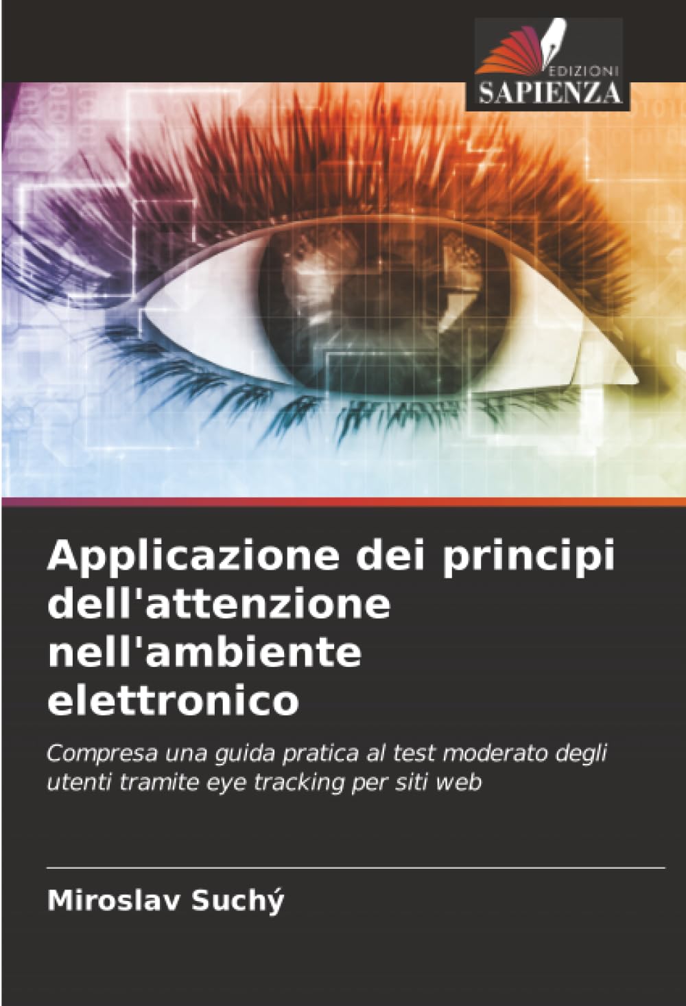 Applicazione dei principi dell'attenzione nell'ambiente elettronico: Compresa una guida pratica al test moderato degli utenti tramite eye tracking per siti web