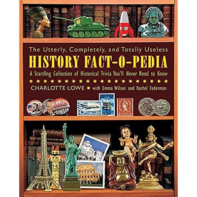 The Utterly, Completely, and Totally Useless History Fact-O-Pedia