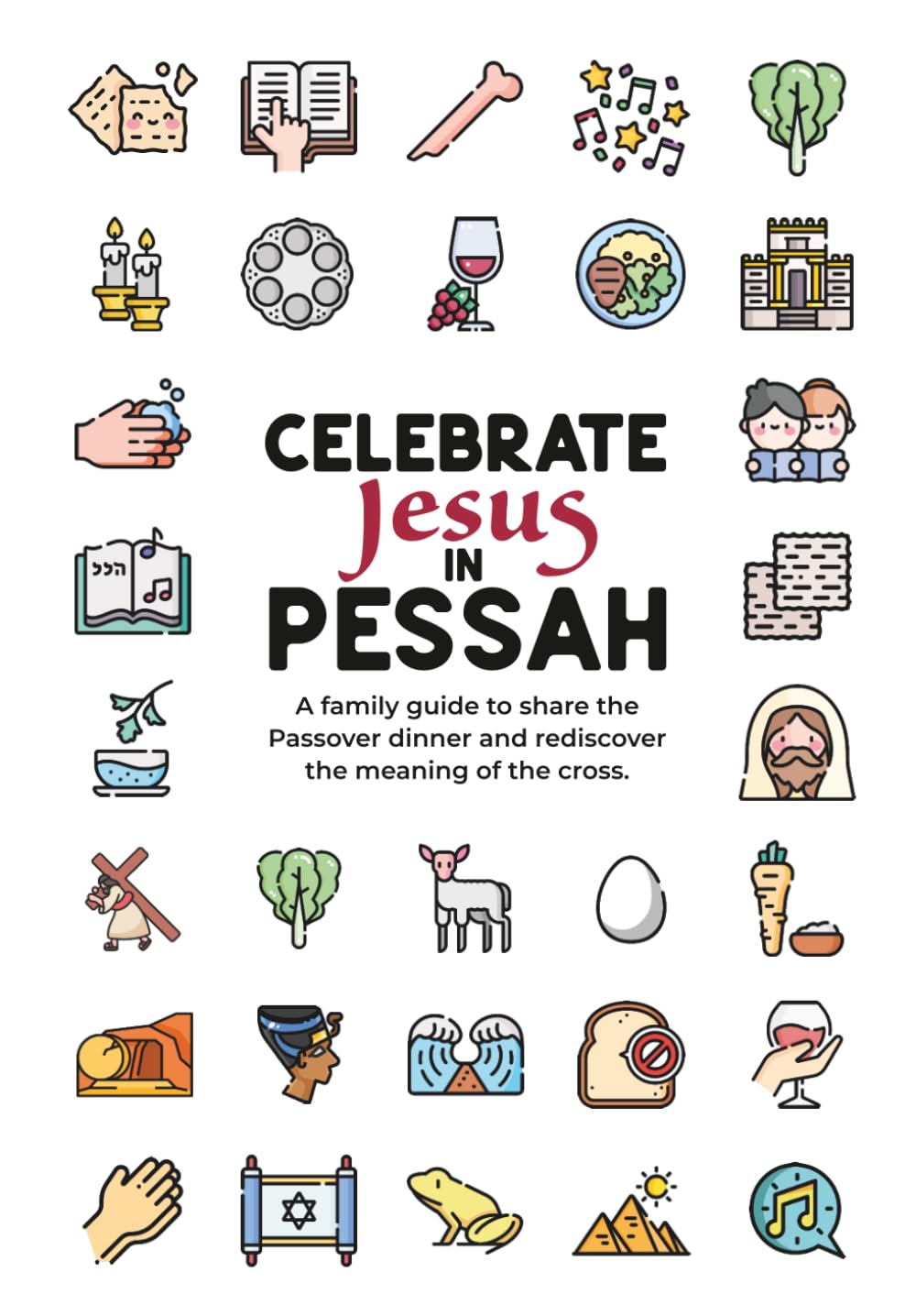 Celebrate Jesus in Pessah: A family guide to share the Passover dinner and to rediscover the meaning of the cross