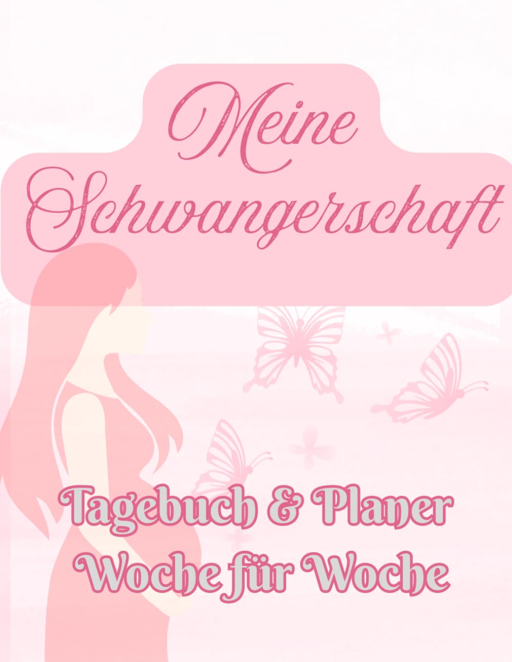 Meine Schwangerschaft: Tagebuch & Planer Woche für Woche. Ein liebevoller Begleiter durch deine Schwangerschaft