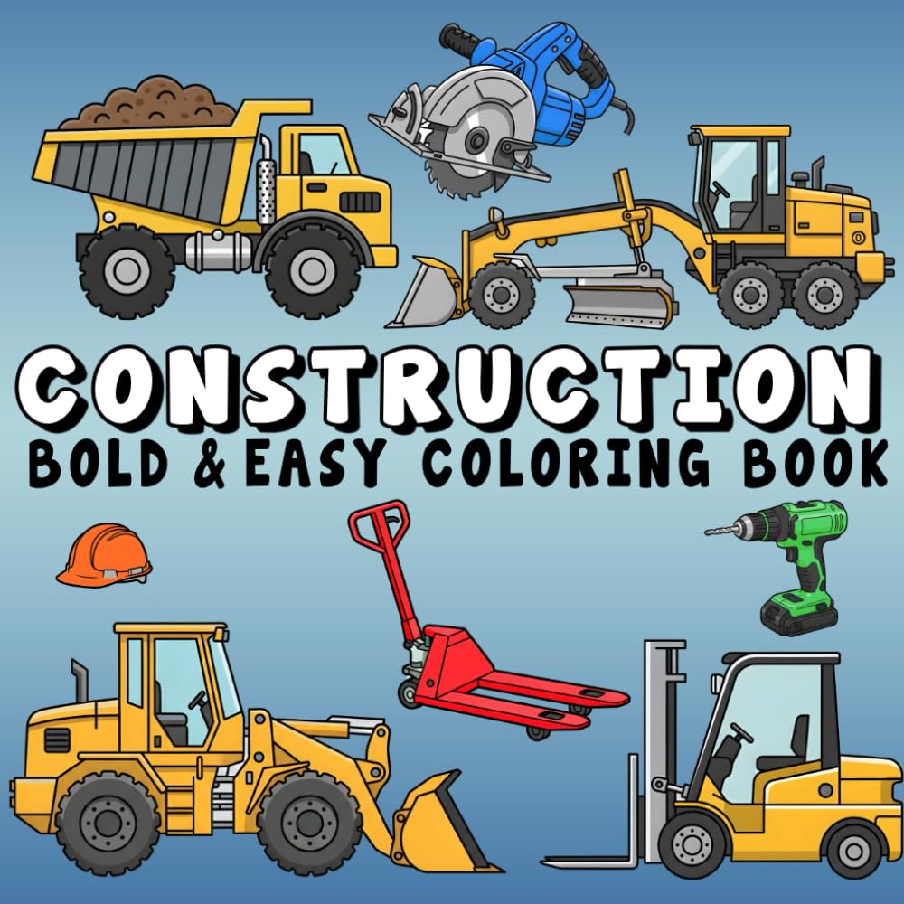 Construction Coloring Book: Bold and Easy Designs for Relaxation Featuring Construction Vehicles, Heavy Machines, Tools, Building Sites, and More, for Adults and Kids