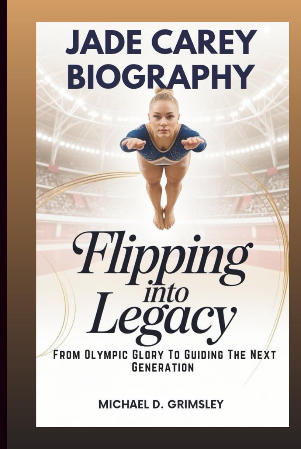 JADE CAREY BIOGRAPHY: Flipping Into Legacy: From Olympic Glory To Guiding The Next Generation