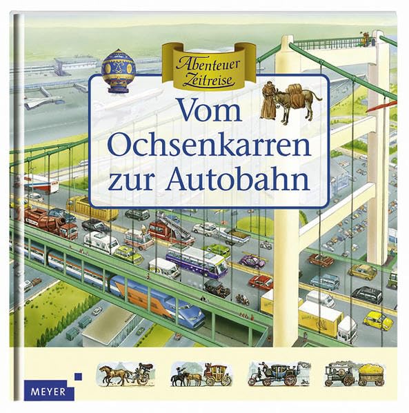 Vom Ochsenkarren zur Autobahn (Meyers - Abenteuer Zeitreise)