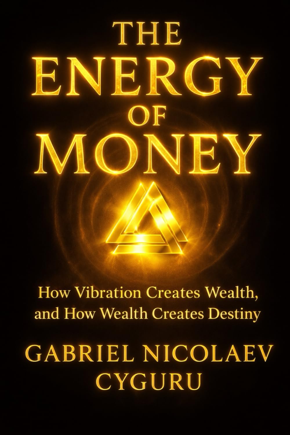 The Energy Of Money: How Vibration Creates Wealth, and How Wealth Creates Destiny (THE ENERGY OF MONEY SERIES)