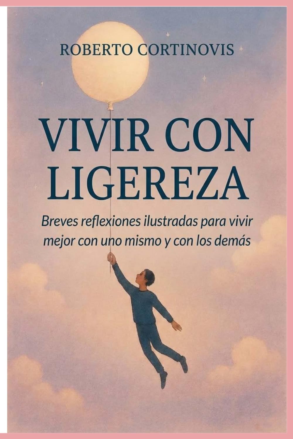 Vivir con ligereza: Breves reflexiones ilustradas para vivir mejor con uno mismo y con los demás