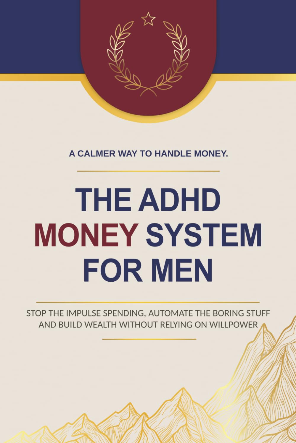 The ADHD Money System for Men: Stop the Impulse Spending, Automate the Boring Stuff, and Build Wealth Without Relying on Willpower