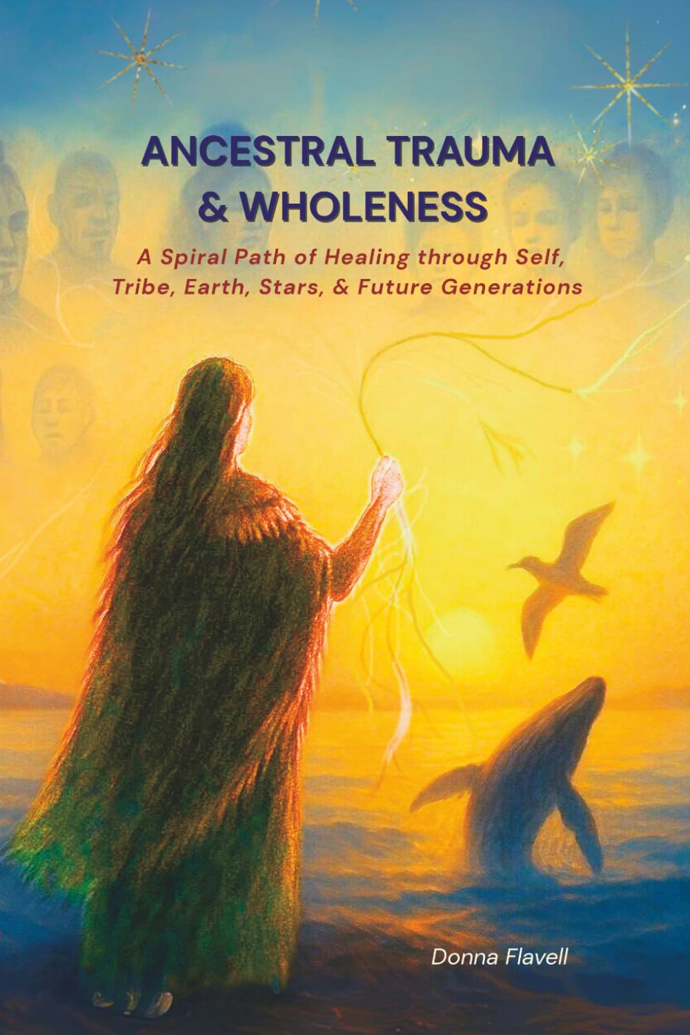 ANCESTRAL TRAUMA & WHOLENESS: A Spiral Path of Healing through Self, Tribe, Earth, Stars & Future Generations