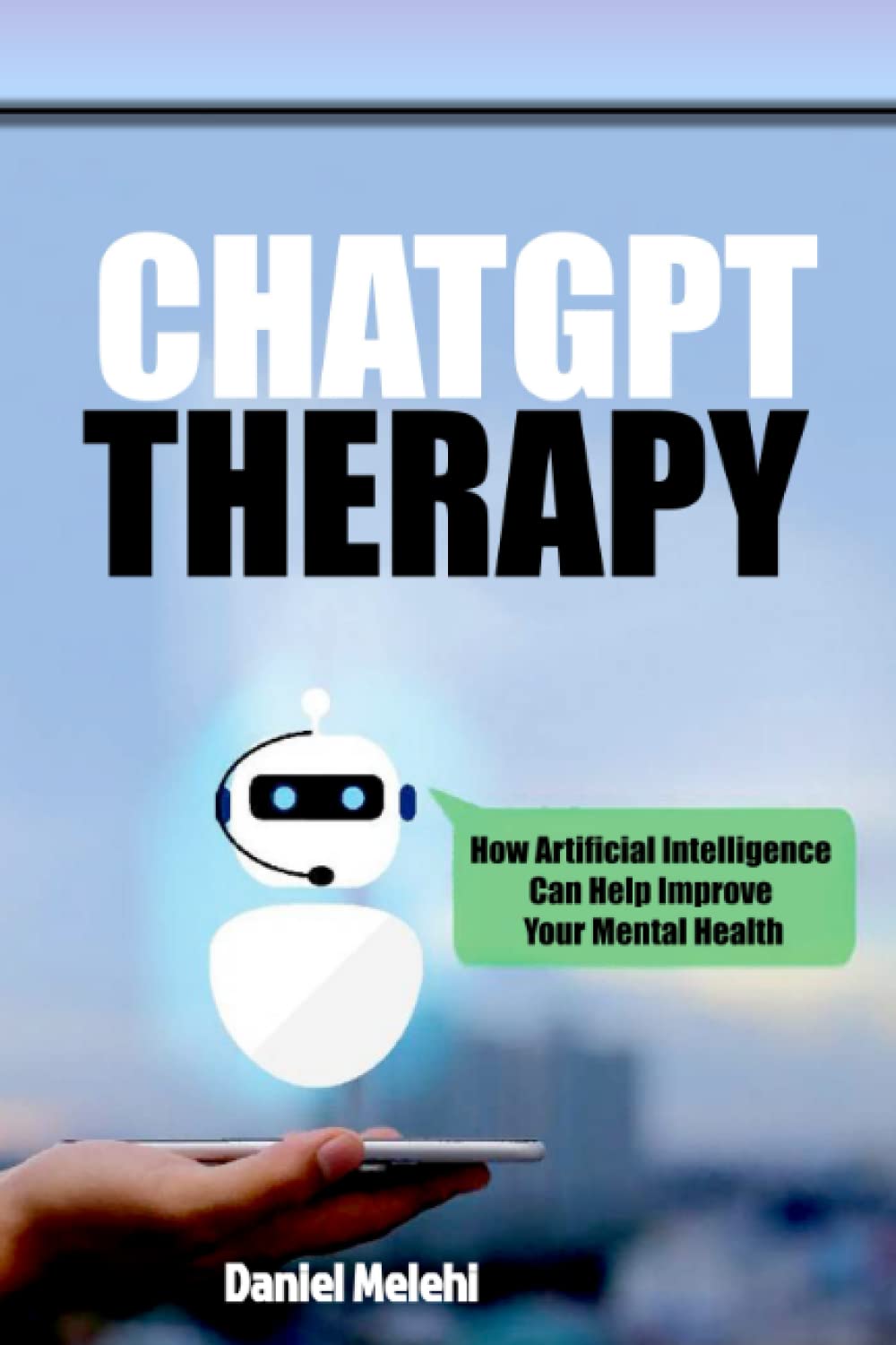 ChatGPT Therapy: How Artificial Intelligence Can Help Improve Your Mental Health (Unleashing the Power of ChatGPT)