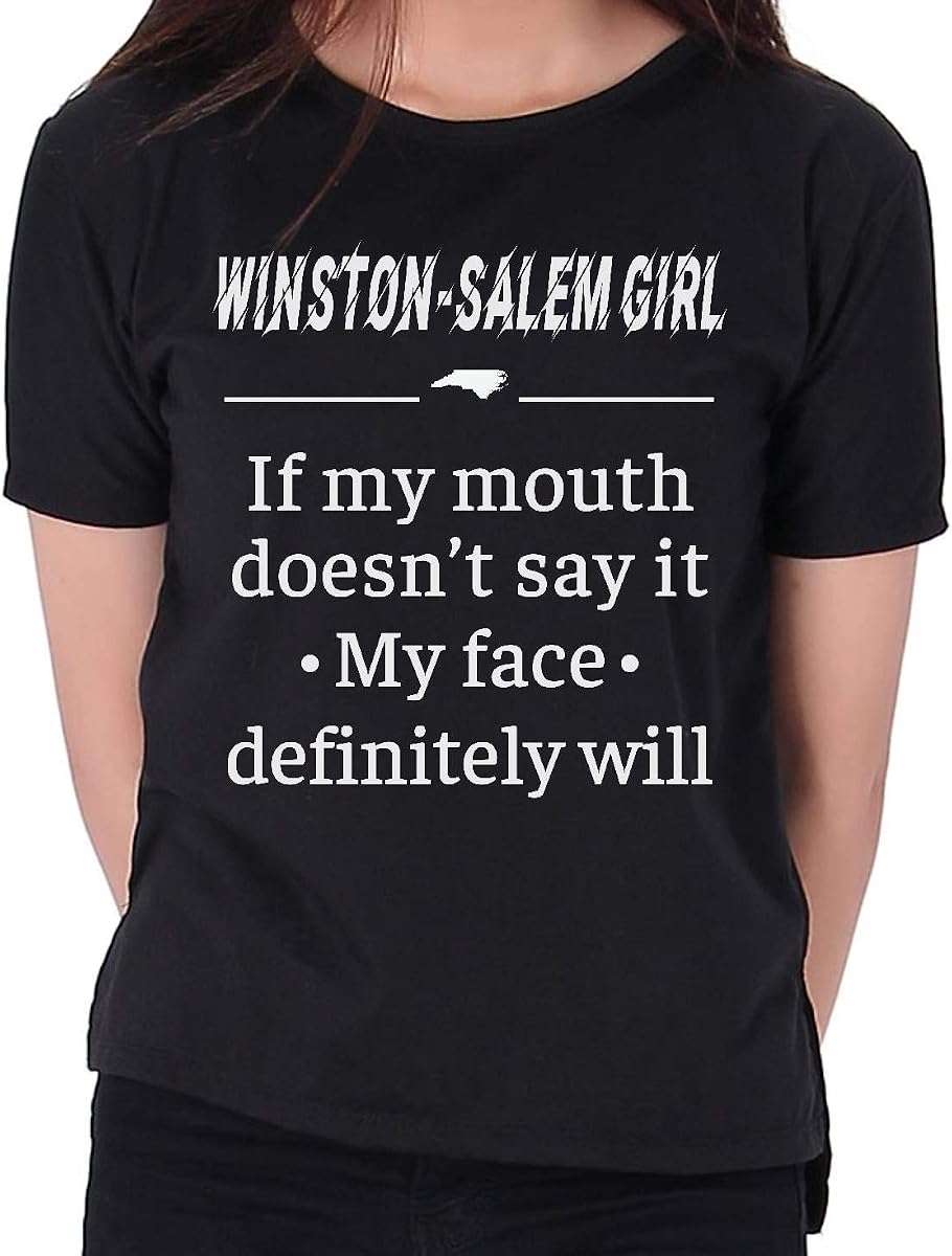 Shirt for Women, Winston-Salem Girl North Carolina NC If My Mouth Doesn't Say It My Face Definitely Will