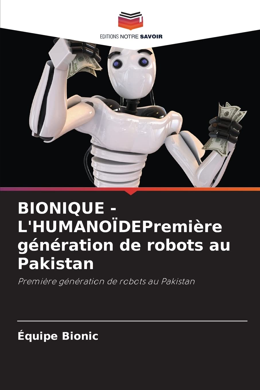 BIONIQUE - L'HUMANOÏDEPremière génération de robots au Pakistan