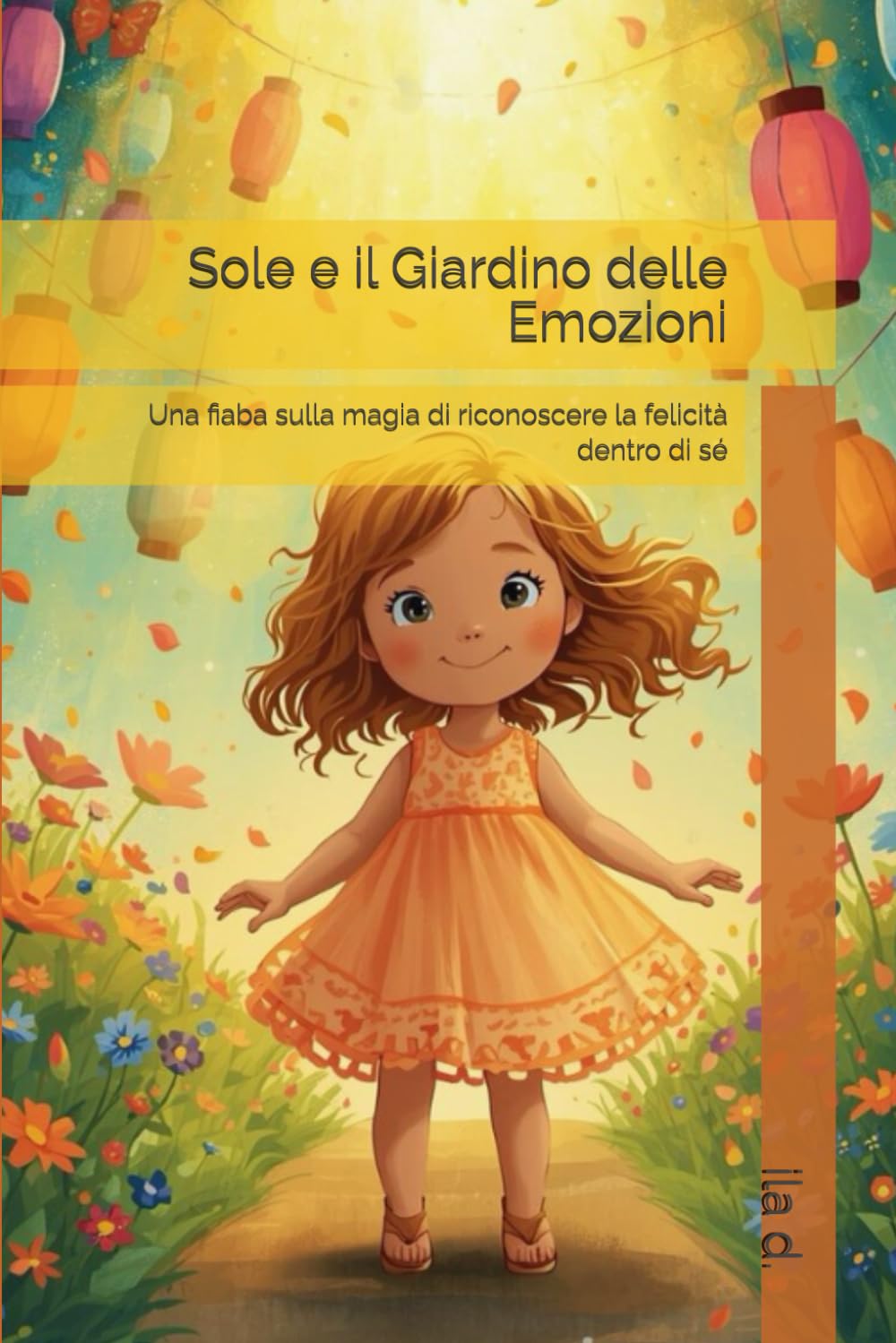Sole e il Giardino delle Emozioni: Una fiaba sulla magia di riconoscere la felicità dentro di sé