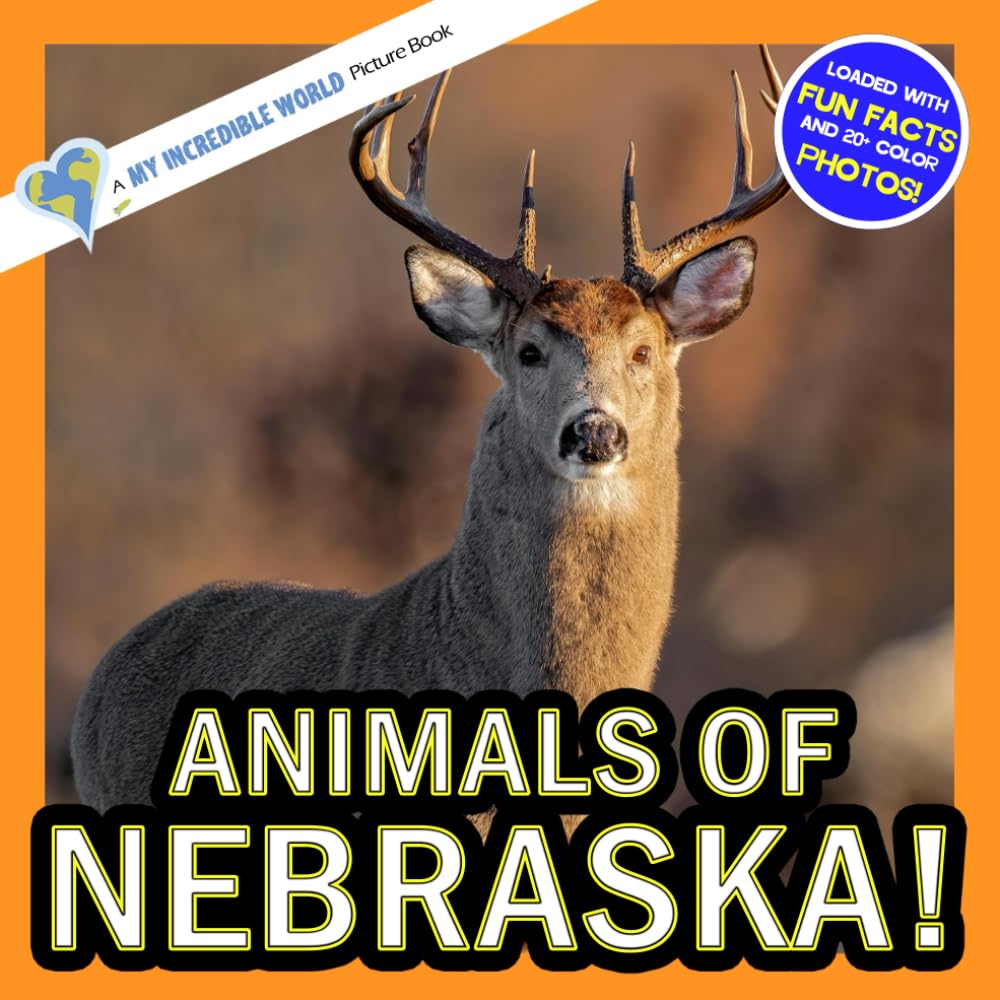 Animals of Nebraska!: A My Incredible World Picture Book for Children (My Incredible World: Nature and Animal Picture Books for Children)