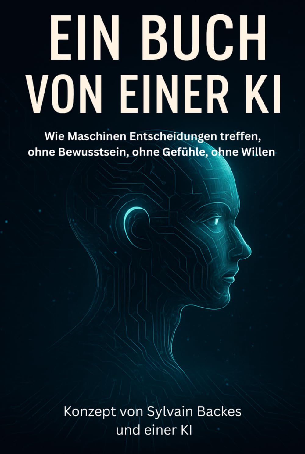 Ein Buch von einer KI: Wie Maschinen Entscheidungen treffen – ohne Bewusstsein, ohne Gefühle, ohne Willen