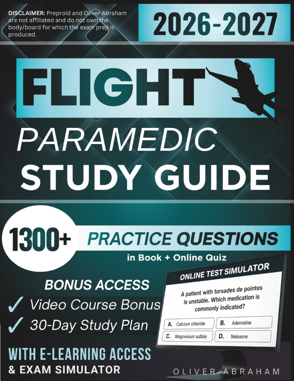 FLIGHT PARAMEDIC STUDY GUIDE 2026 – 2027: Expanded Edition Comprising Detailed IBSC-Aligned Safety and Transport Review, 1300+ Verified Questions and Answers and Hours of E-Learning Access to Pass