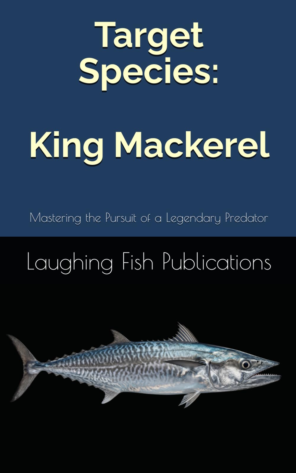 Target Species: King Mackerel: Mastering the Pursuit of a Legendary Predator