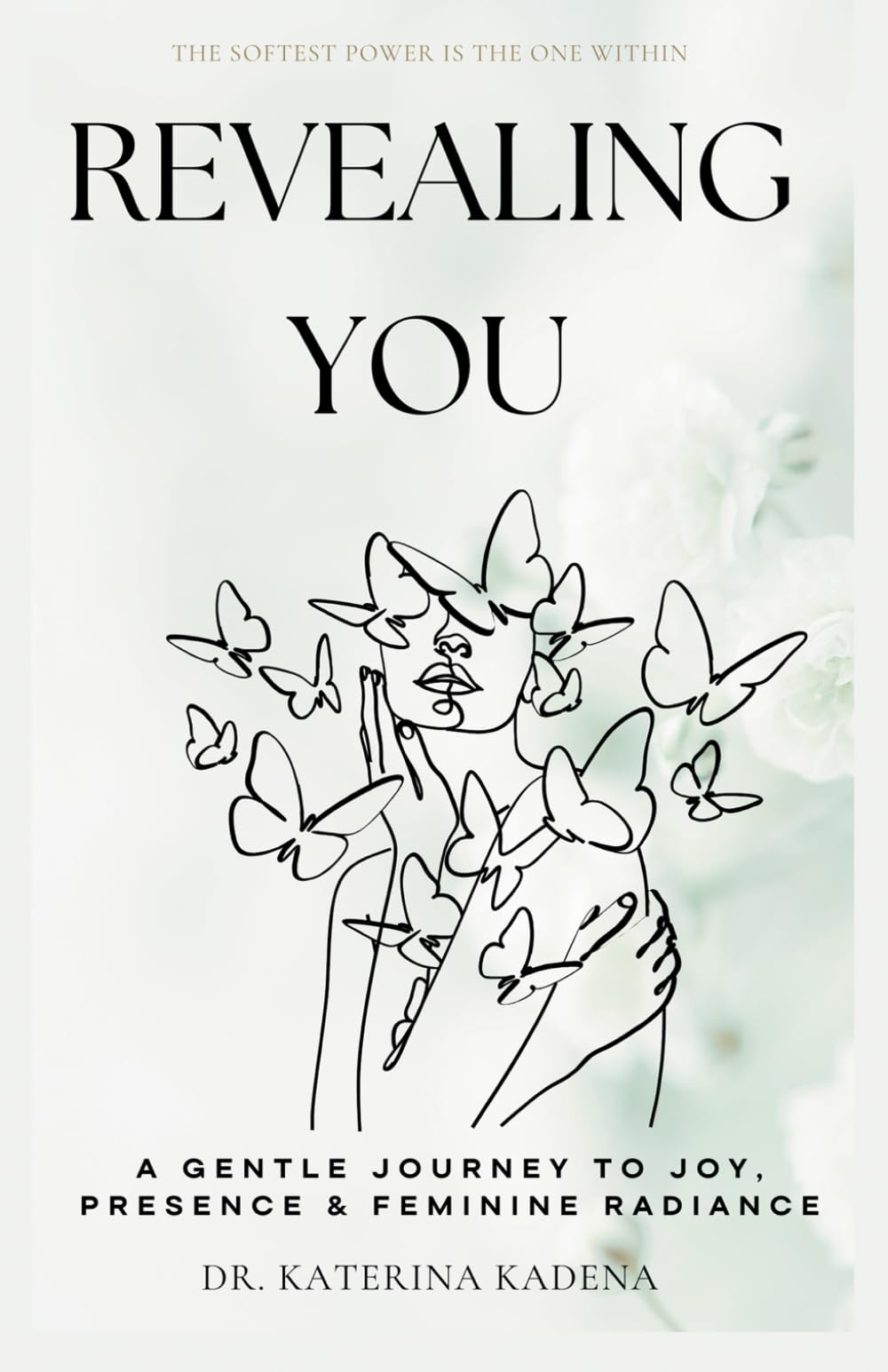 Revealing you: A Gentle Journey to Joy, Presence & Feminine Radiance
