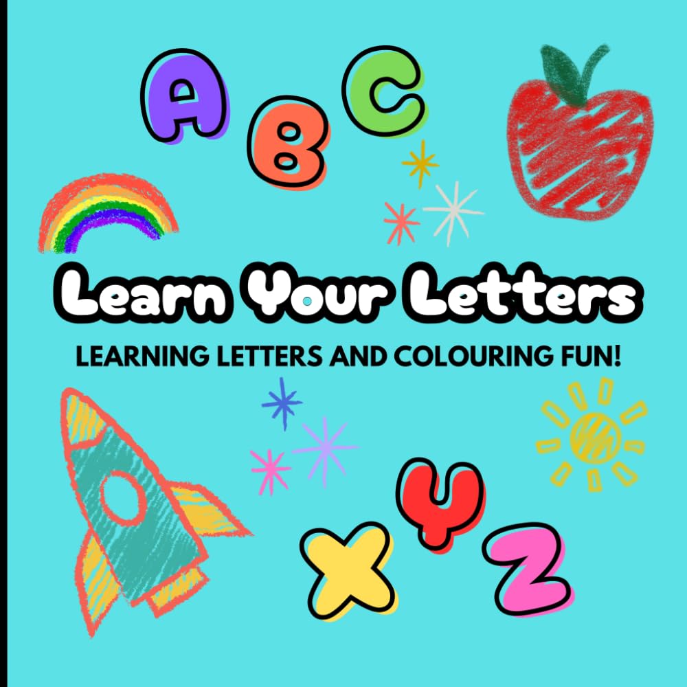 Learn Your Letters: Learning Letters and Colouring Fun