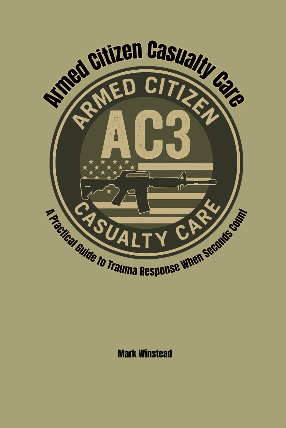 Armed Citizen Casualty Care: A Practical Guide to Trauma Response When Seconds Count