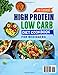 The Easiest High Protein Low Carb Diet Cookbook for Beginners: Quick, Healthy & Delicious Recipes to Burn Fat, Build Muscle, and Boost Energy | Includes a 30-Day Meal Plan
