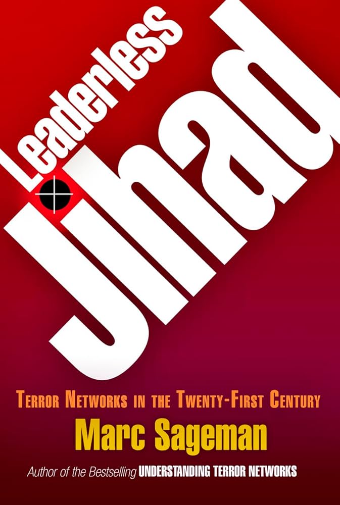 ●THE TERRORISTS Leaderless Jihad: Terror Networks in the Twenty-First