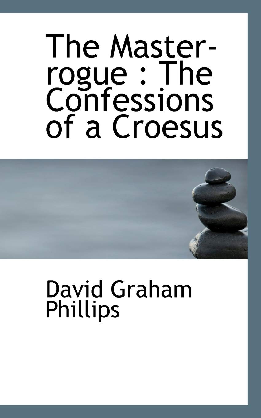 The Master-Rogue: The Confessions of a Croesus