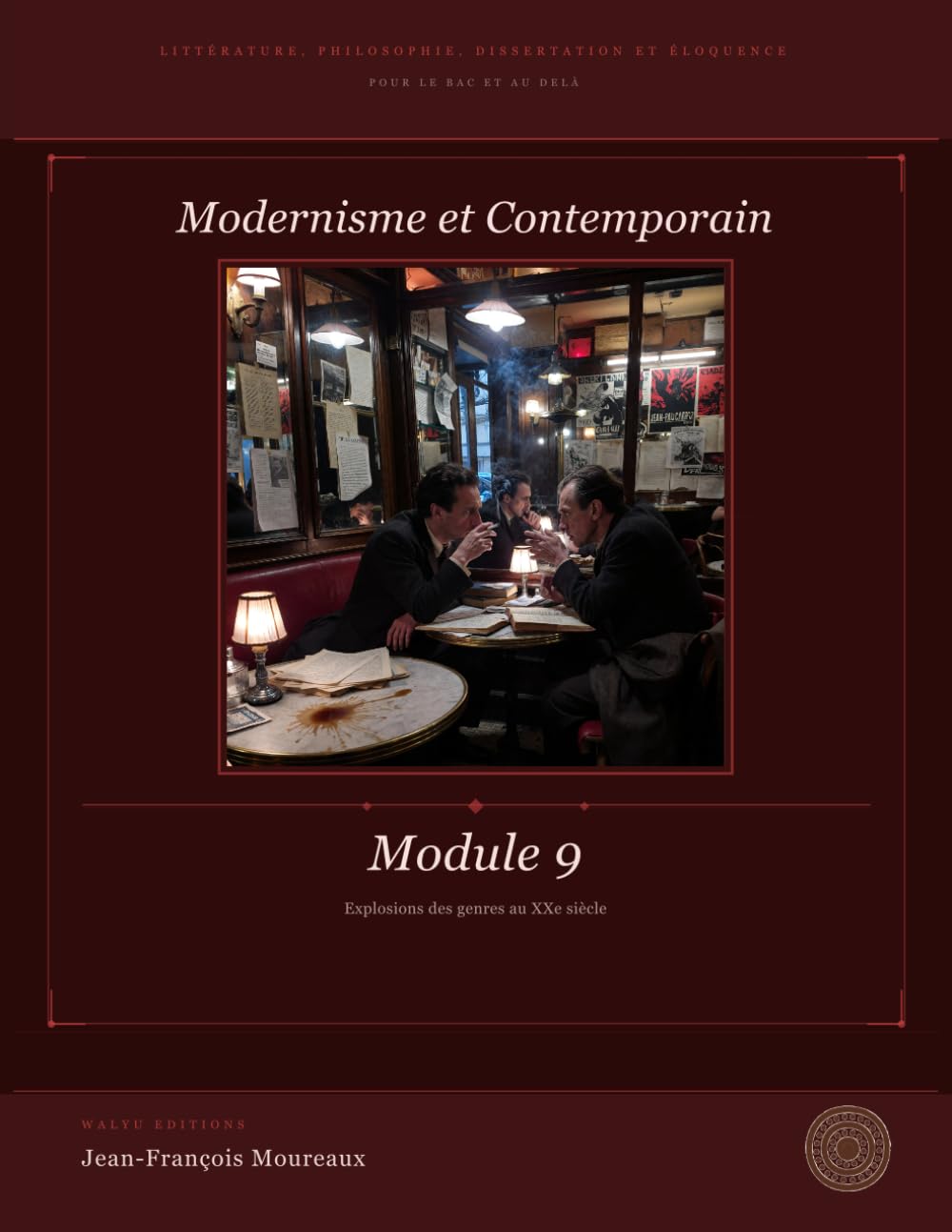 Module 9 : Modernes et contemporains, l'explosion des genres: Littérature, Philosophie, Dissertation et Eloquence (pour le bac et au delà) (Penser, ... philosophie, dissertation et éloquence)
