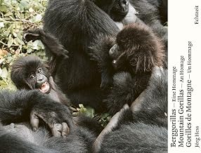Berggorillas - Moutain Gorillas - Gorilles de Montagne: Eine Hommage. An Homage. Un Hommage