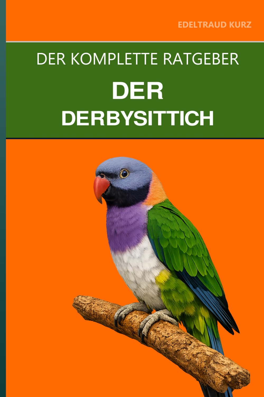 Der Derbysittich: Ein kompletter Leitfaden für Pflege, Gesangspersönlichkeit und Haltung einer seltenen Sittichart