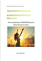 Fechamento de Ciclo e Alinhamento Espiritual — Edição Profética 2026: Guia Terapêutico e Profético para o Novo Tempo em Deus (“Ciclos Proféticos e Alinhamento Espiritual” Livro 1)
