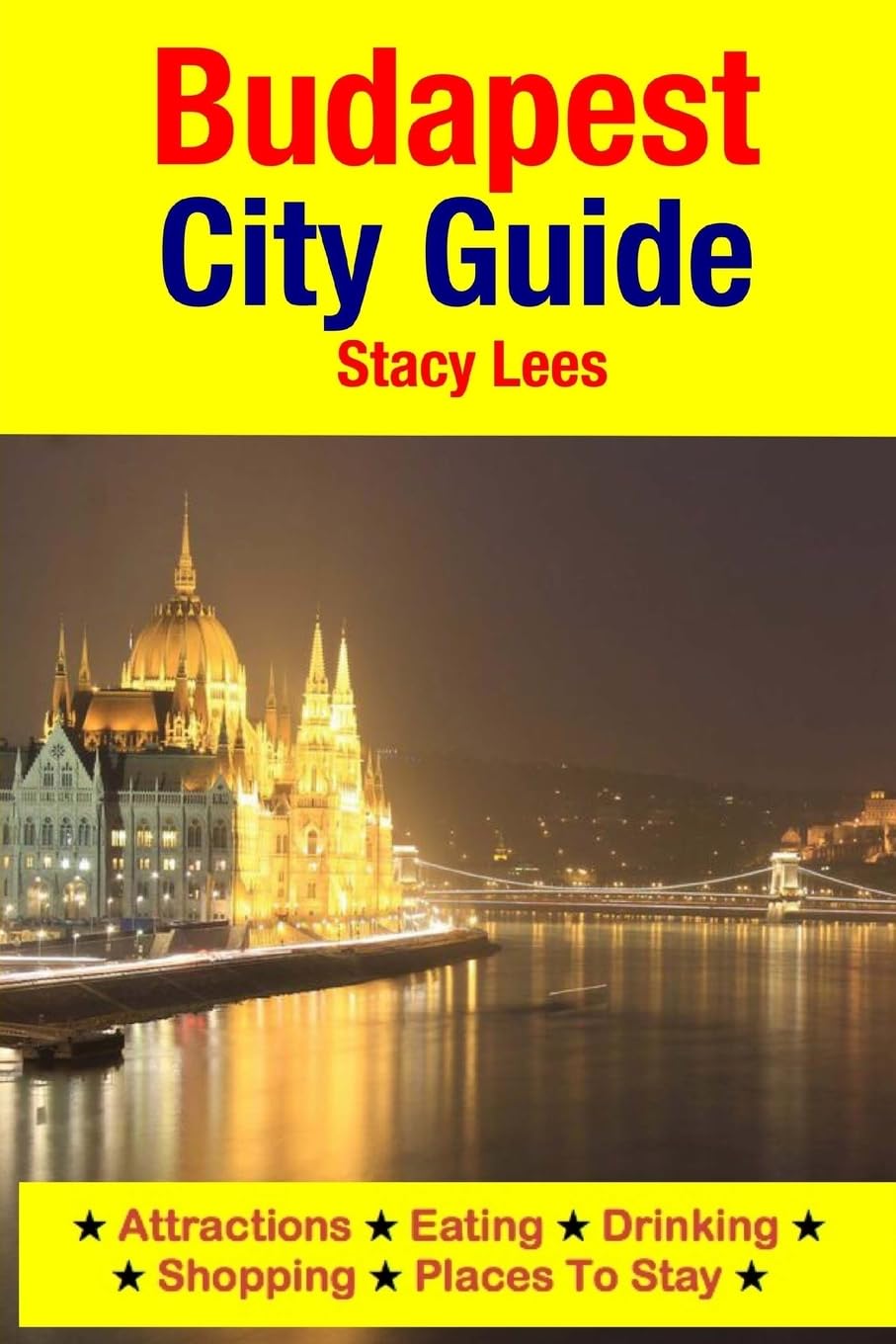 Budapest City Guide: Attractions, Eating, Drinking, Shopping & Places To Stay