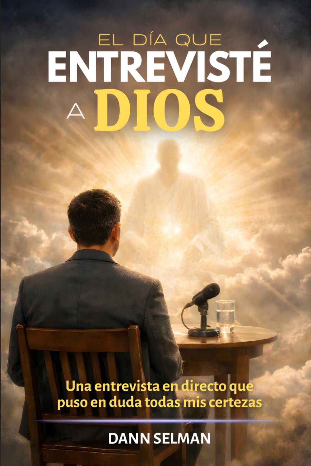 El día que entrevisté a Dios: Una entrevista en directo que puso en duda todas mis certezas (Historias de fe)