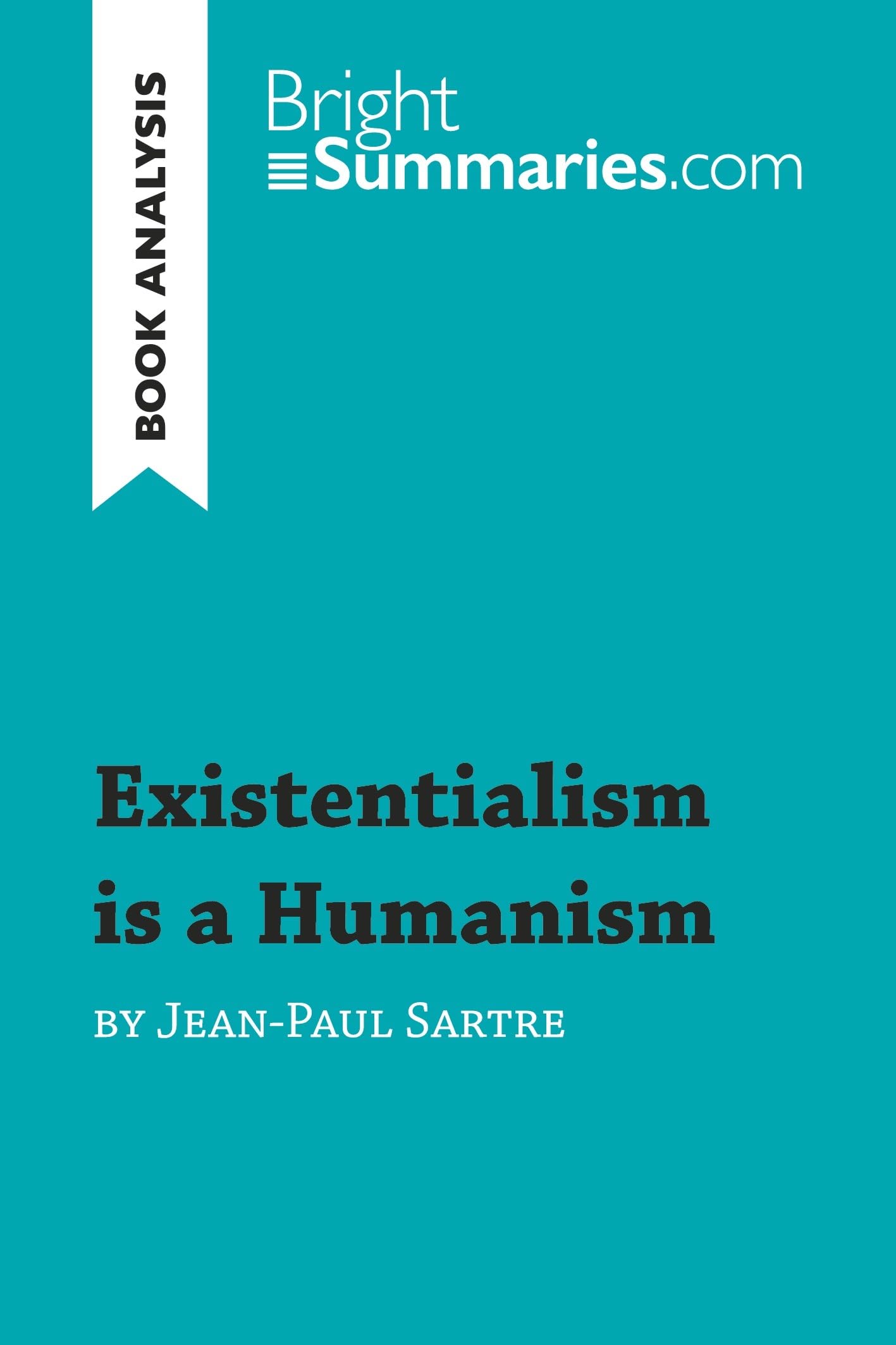 Existentialism is a Humanism by Jean-Paul Sartre (Book Analysis): Detailed Summary, Analysis and Reading Guide (BrightSummaries.com)