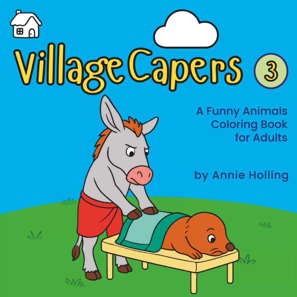 Village Capers: A Funny Animals Coloring Book for Adults: Cozy Village Scenes, Gentle Chaos, and Relaxing Coloring (Village Capers Coloring Books)