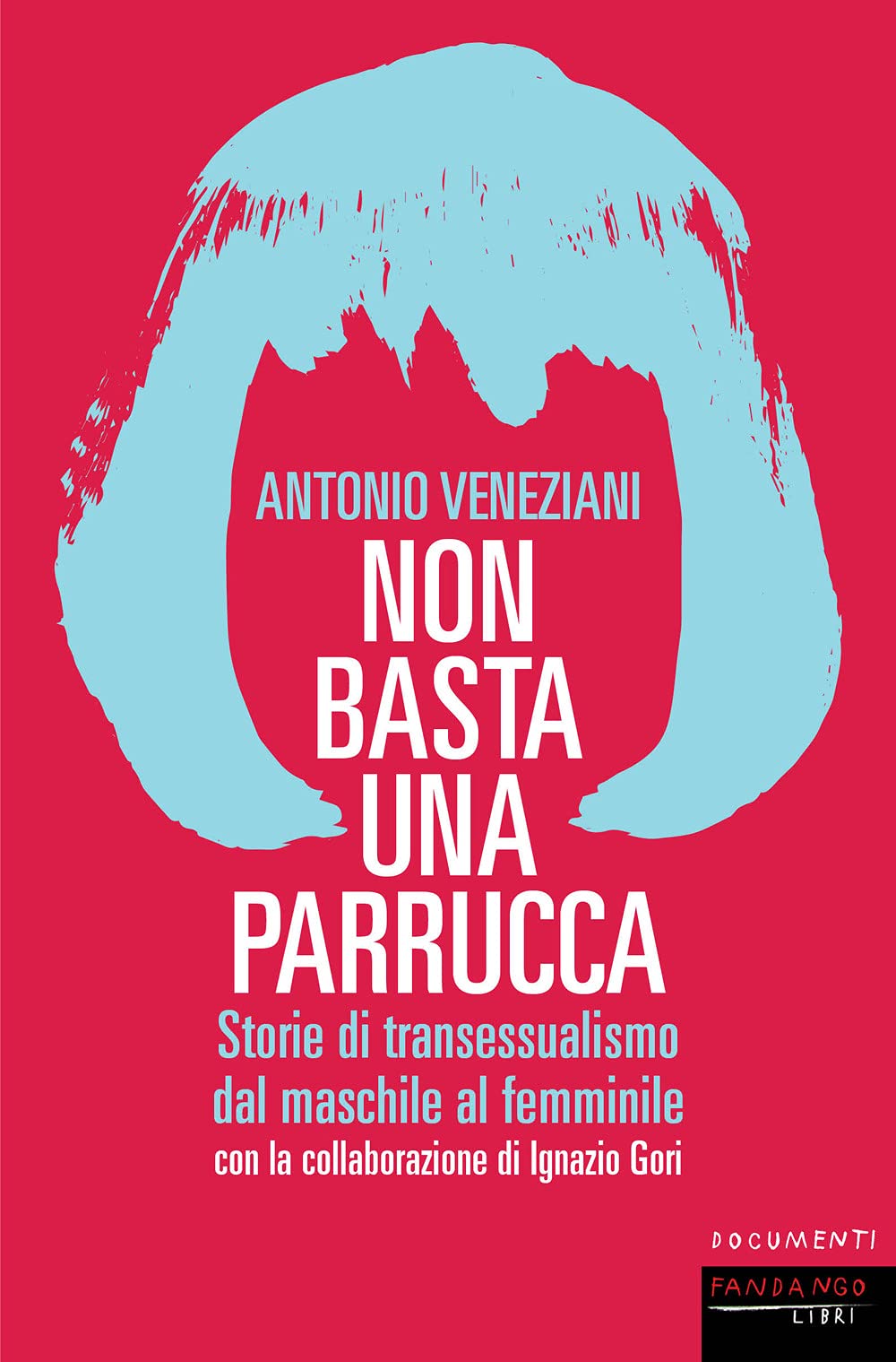 Non Basta Una Parrucca. Storie Di Transessualismo Dal Maschile Al Femminile - 4