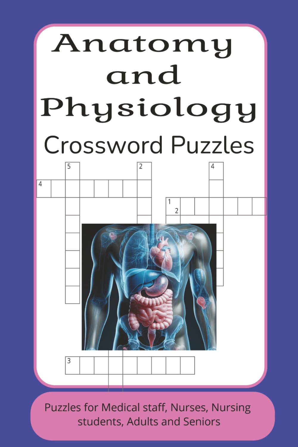 Anatomy and Physiology Crossword Puzzle Book: Crosword Puzzles with Easy to read print about Anatomy, Physiology and Biology and more(6x9 inches ... Gift for Vacations, Holidays and Relaxation