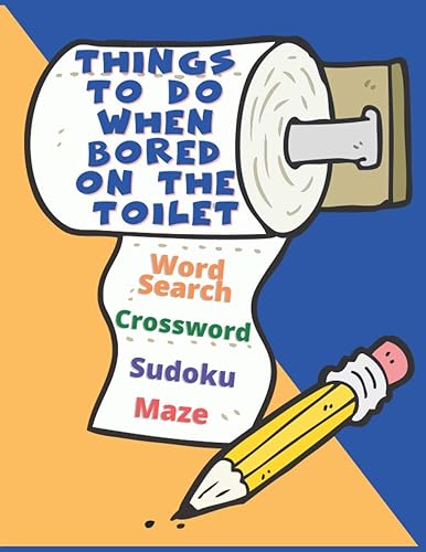 Things To Do When Bored On The Toilet: Fun Toilet Activity Book To Keep Your Brain Active And Sharp | Includes Word Search Puzzles Crosswords Sudoku Mazes and Solutions