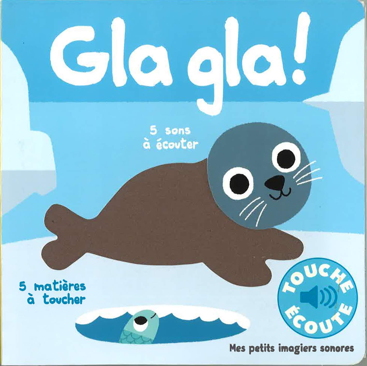 Gla gla !: 5 sons à écouter, 5 matières à toucher