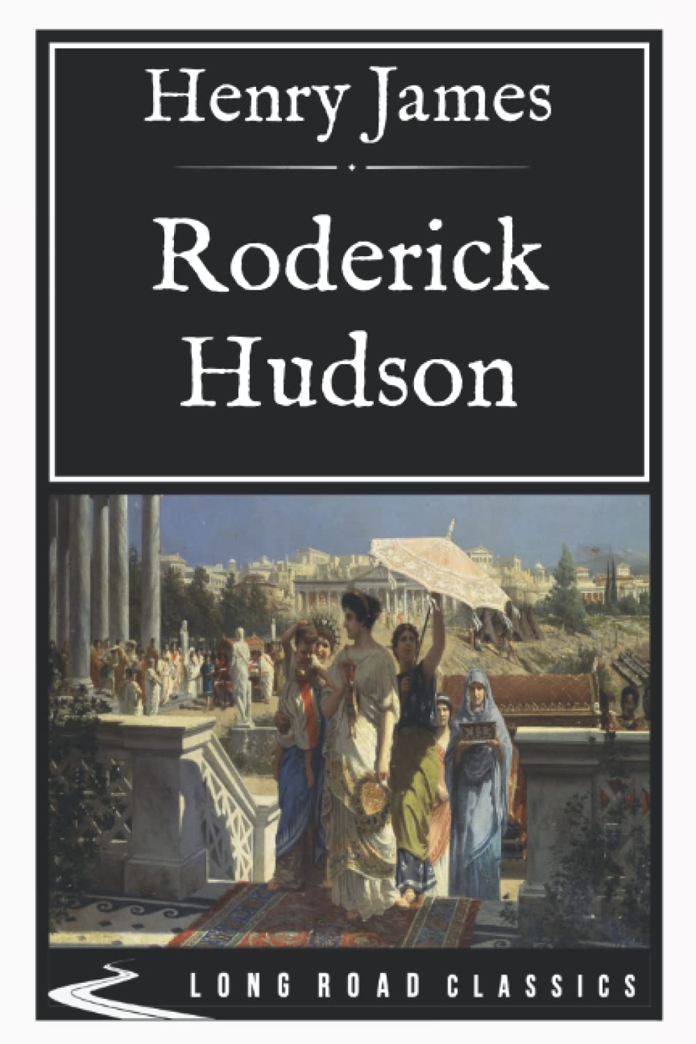 Roderick Hudson: Long Road Classics Collection - Complete Text