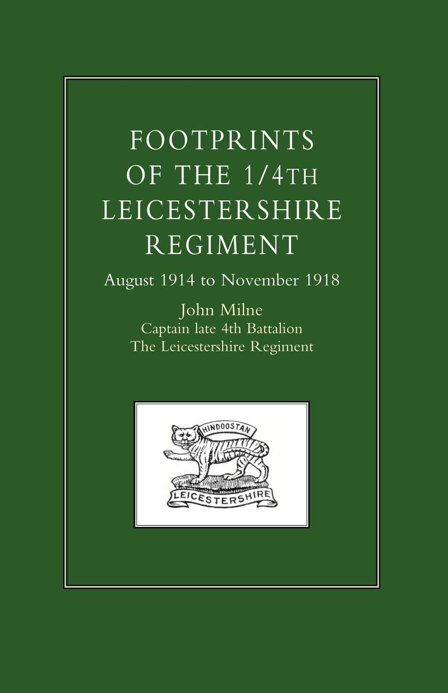 Footprints Of The 1/4Th Leicestershire Regiment. August 1914 To November 1918: Footprints Of The 1/4Th Leicestershire Regiment. August 1914 To November 1918