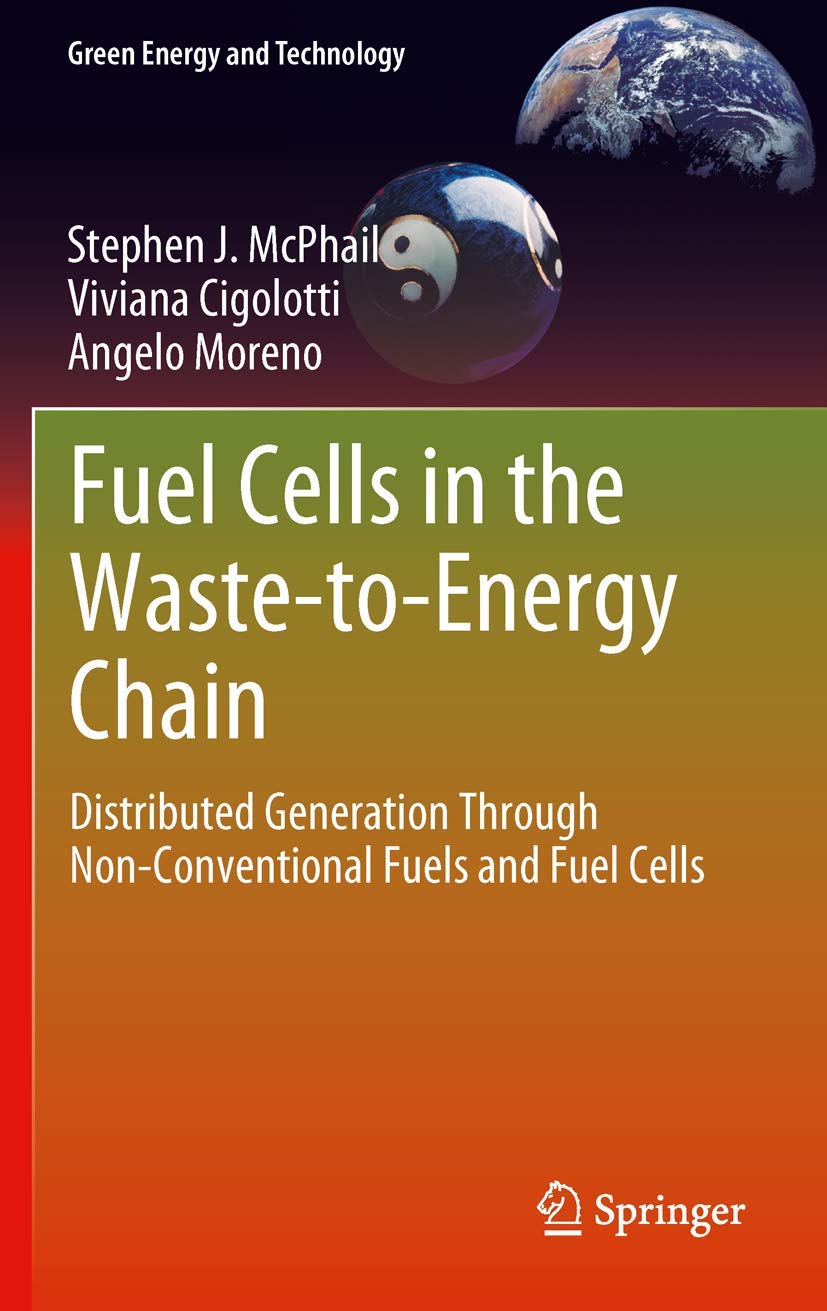 Fuel Cells in the Waste-to-Energy Chain: Distributed Generation Through Non-Conventional Fuels and Fuel Cells (Green Energy and Technology)