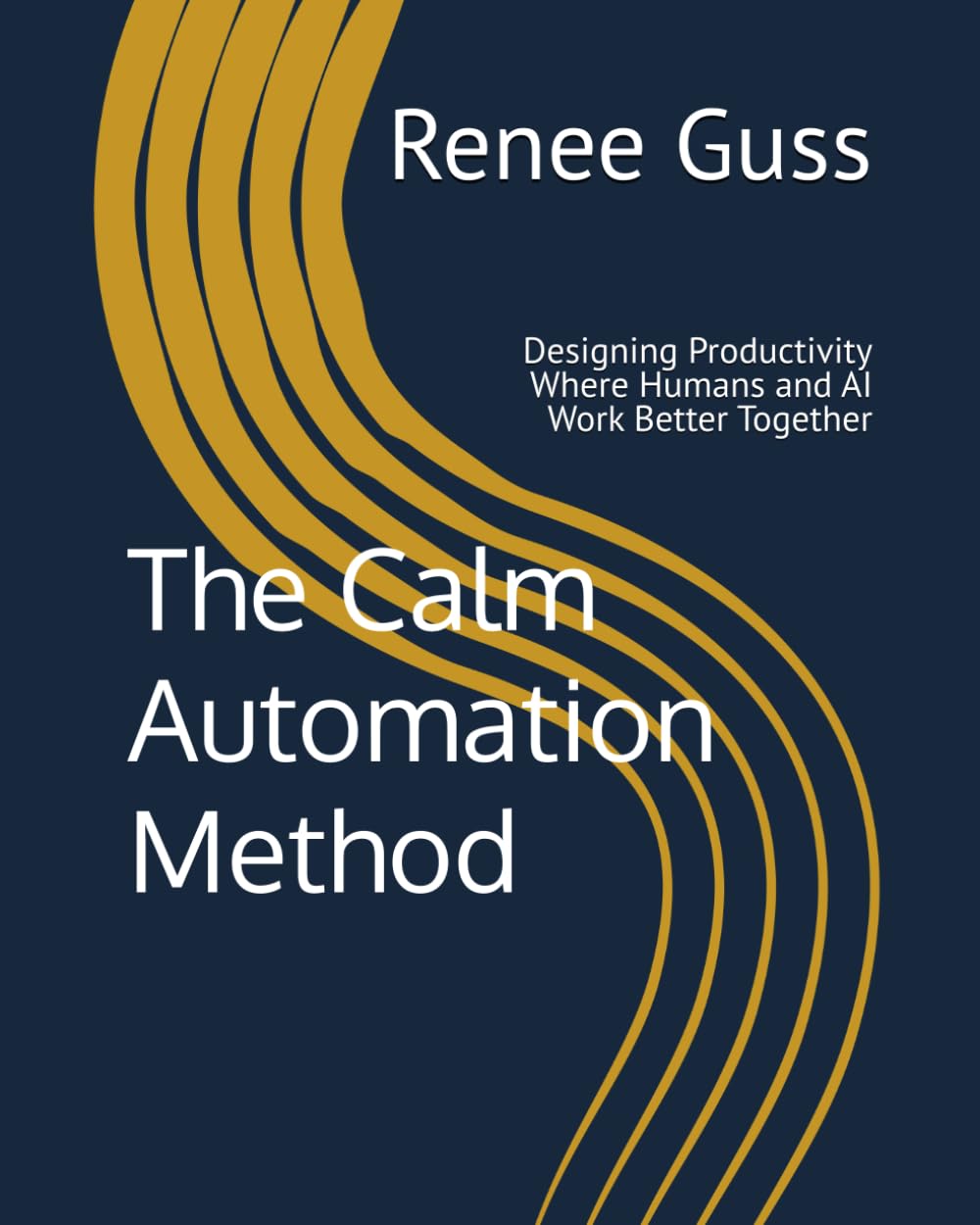 The Calm Automation Method: Designing Productivity Where Humans and AI Work Better Together
