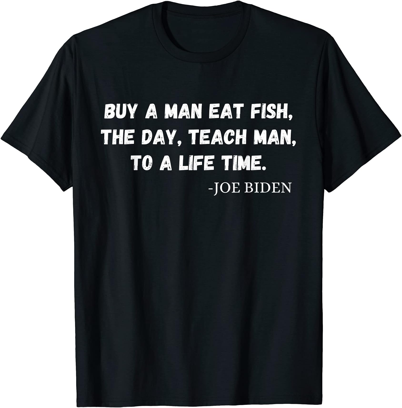 Buy A Man Eat Fish The Day Teach Man To A Life Time T-Shirt